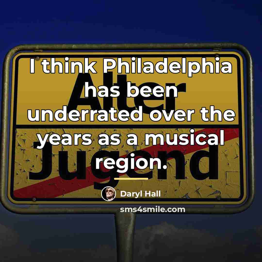 “I think Philadelphia has been underrated over the years as…” quote by Daryl Hall