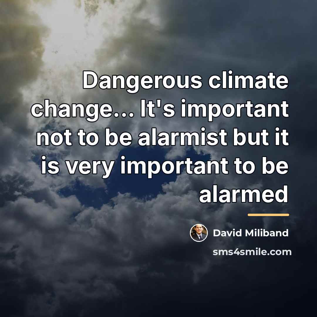 “Dangerous climate change... It's important not to be alarmist but…” quote by David Miliband