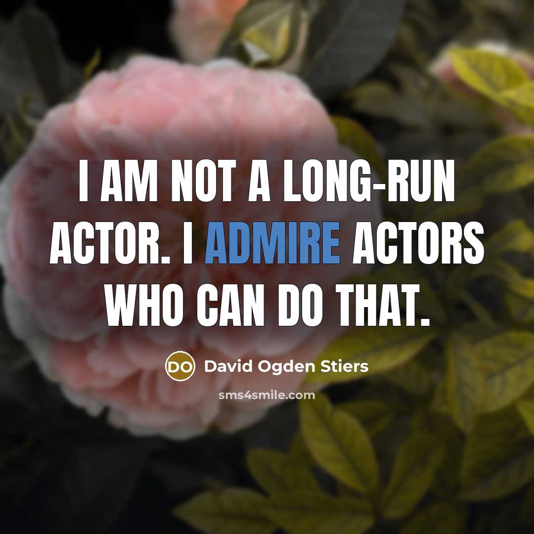 “I am not a long-run actor. I admire actors who…” quote by David Ogden Stiers