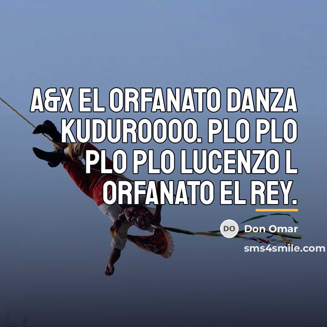 “A&X El Orfanato Danza Kuduroooo. Plo plo plo plo Lucenzo…” quote by Don Omar