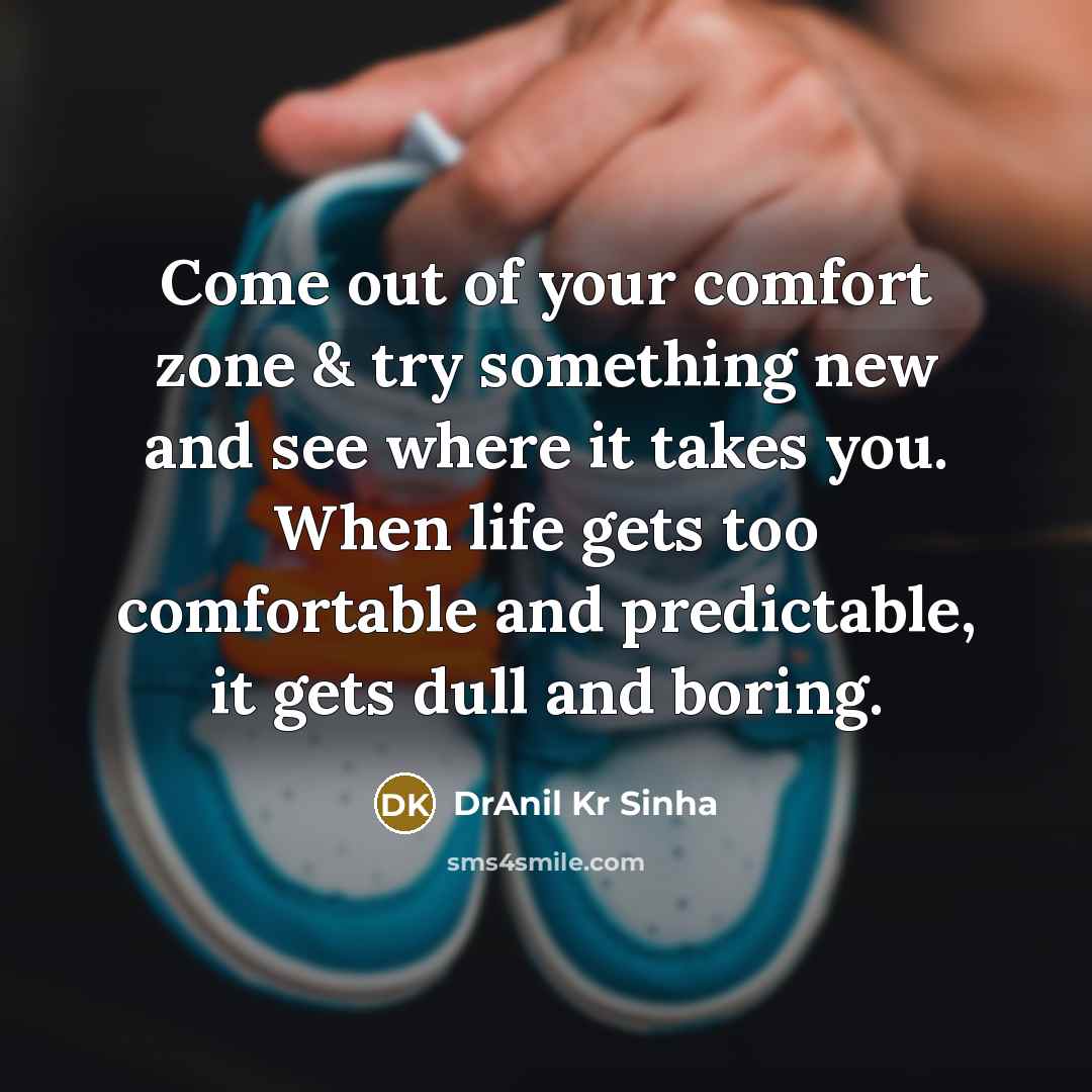 “Come out of your comfort zone & try something new…” quote by DrAnil Kr Sinha