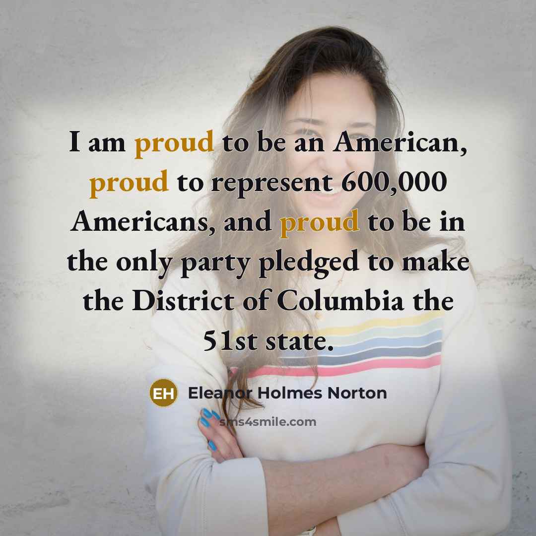 “I am proud to be an American, proud to represent…” quote by Eleanor Holmes Norton