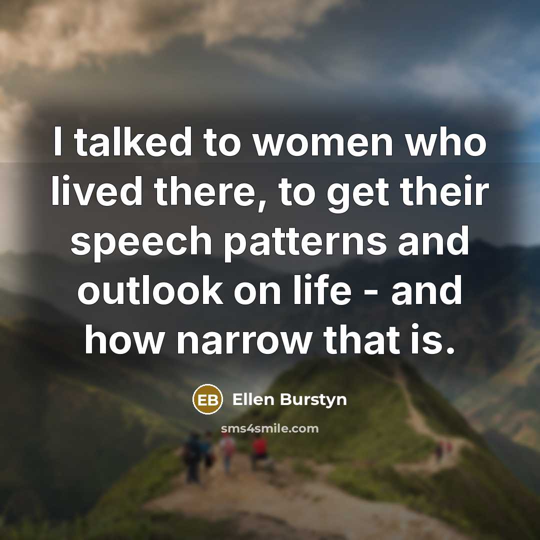 “I talked to women who lived there, to get their…” quote by Ellen Burstyn