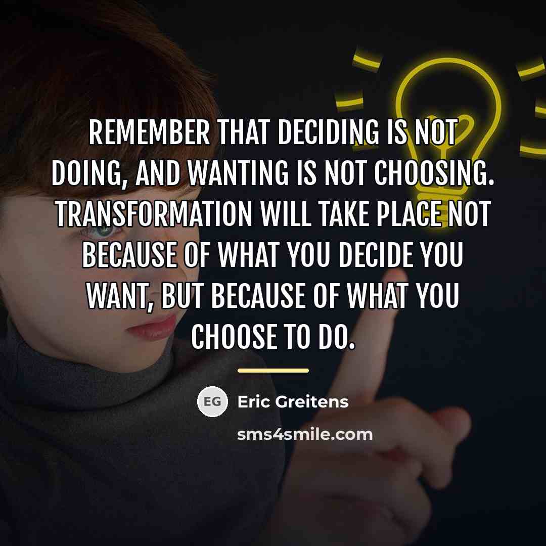 “Remember that deciding is not doing, and wanting is not…” quote by Eric Greitens