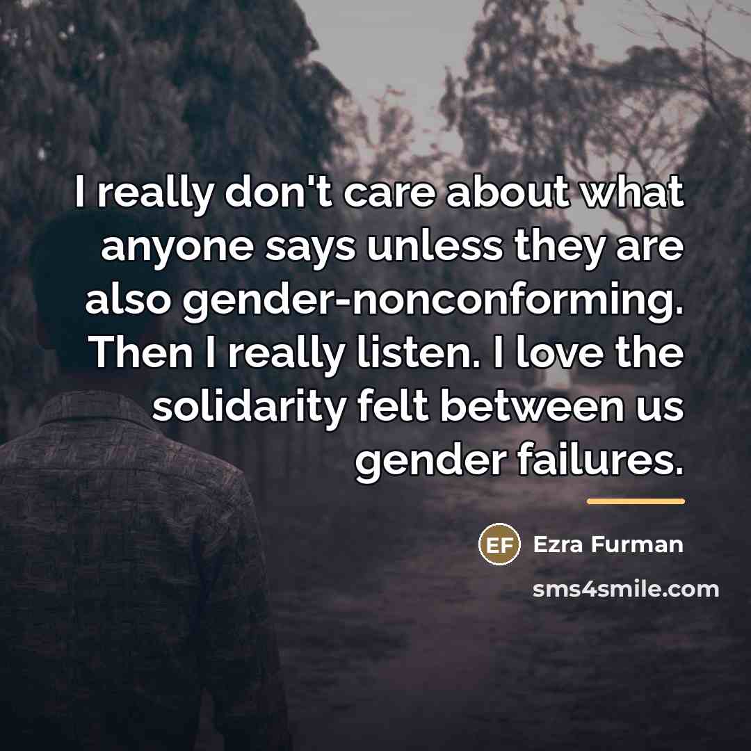 “I really don't care about what anyone says unless they…” quote by Ezra Furman