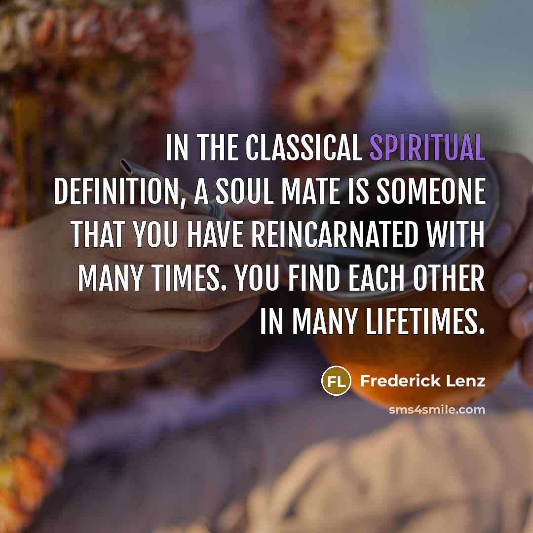 “In the classical spiritual definition, a soul mate is someone…” quote by Frederick Lenz