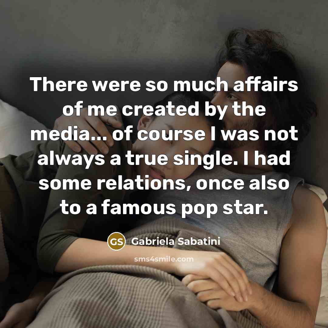 “There were so much affairs of me created by the…” quote by Gabriela Sabatini
