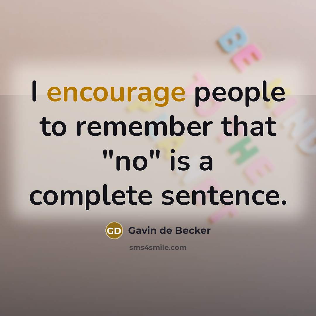 “I encourage people to remember that "no" is a complete…” quote by Gavin de Becker