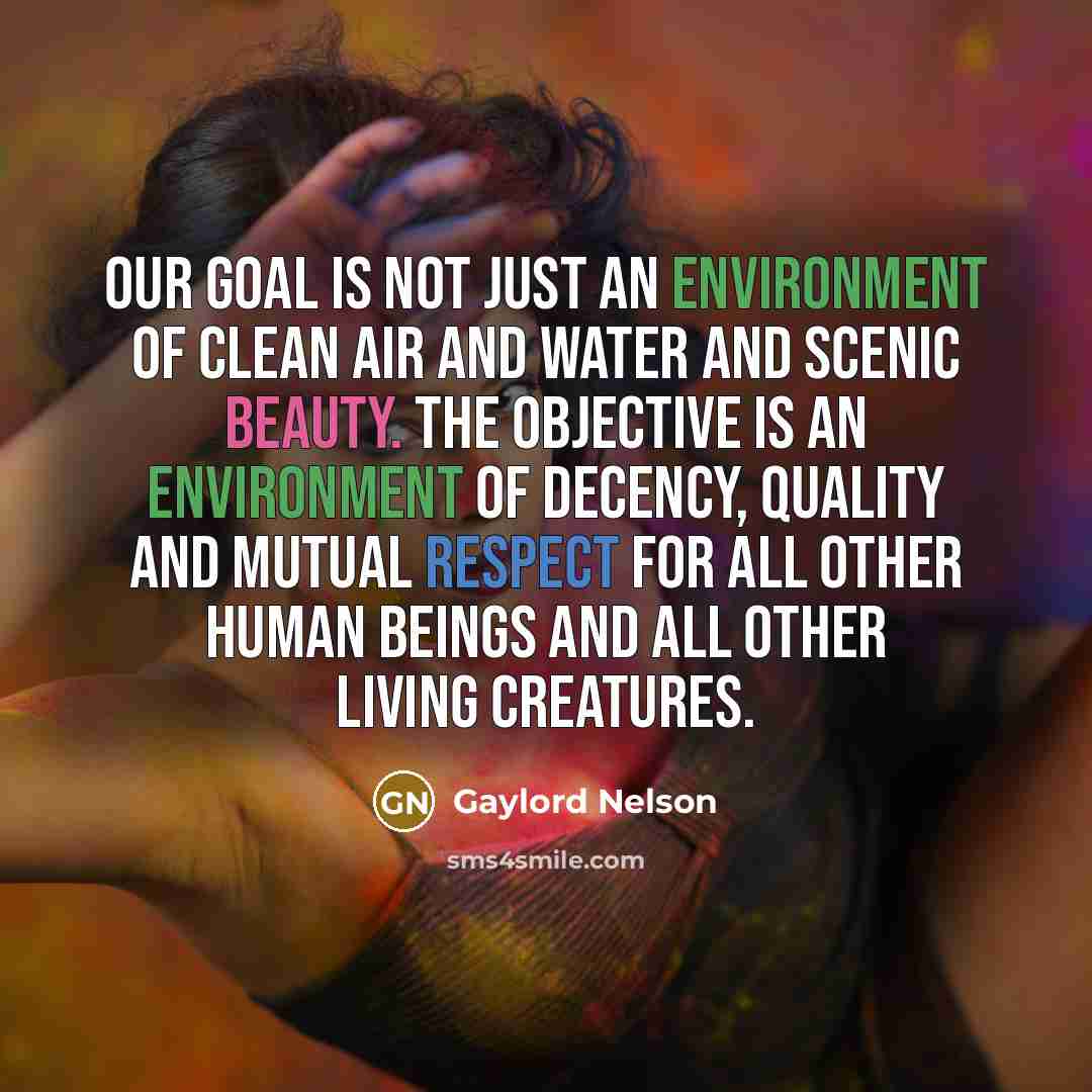 “Our goal is not just an environment of clean air…” quote by Gaylord Nelson