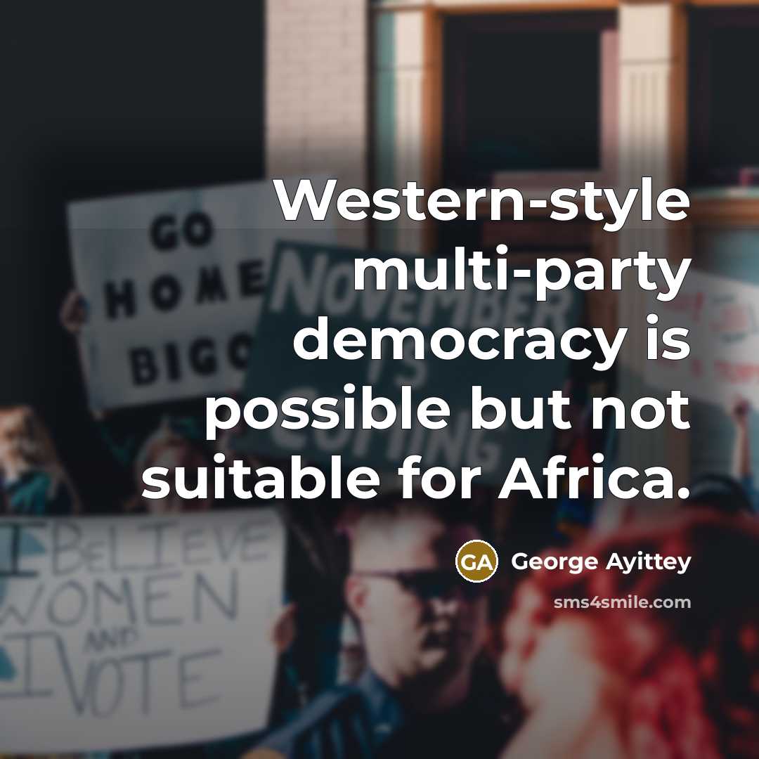 “Western-style multi-party democracy is possible but not suitable for Africa.” quote by George Ayittey