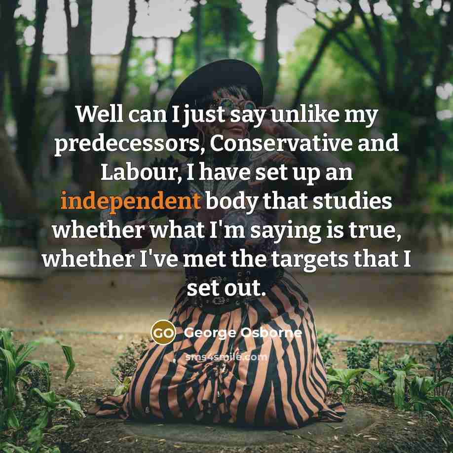 “Well can I just say unlike my predecessors, Conservative and…” quote by George Osborne