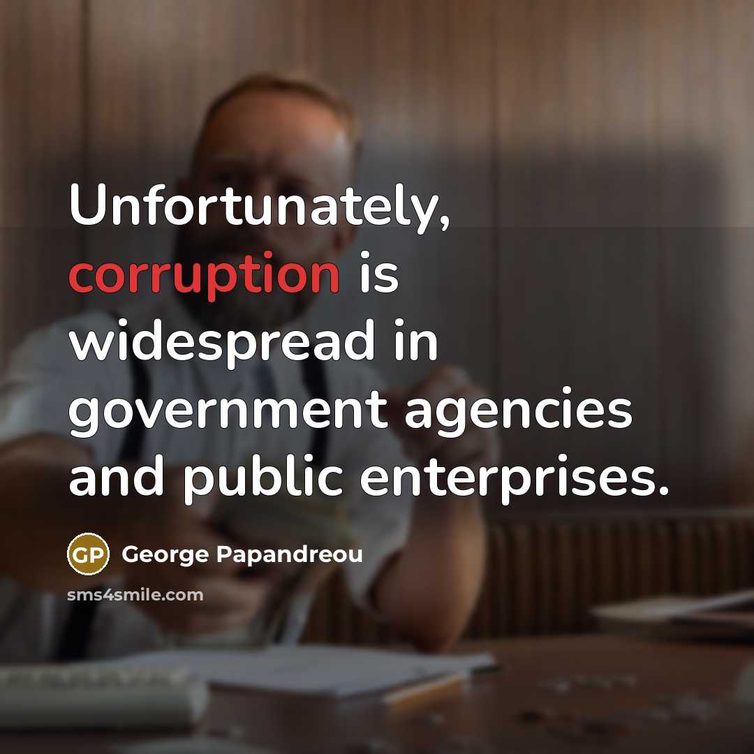 “Unfortunately, corruption is widespread in government agencies and public enterprises.…” quote by George Papandreou