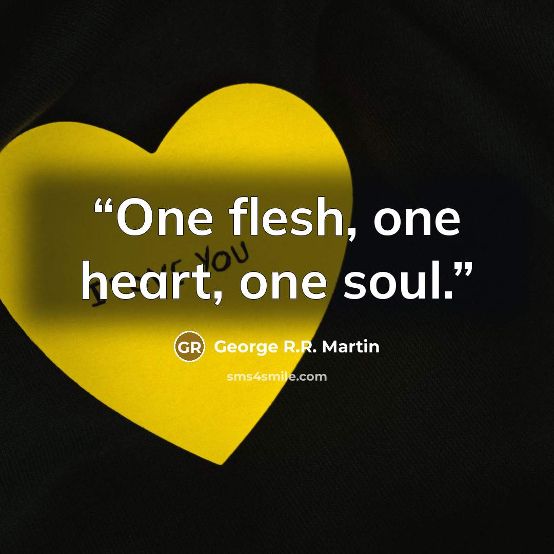 “One flesh, one heart, one soul.” quote by George R.R. Martin