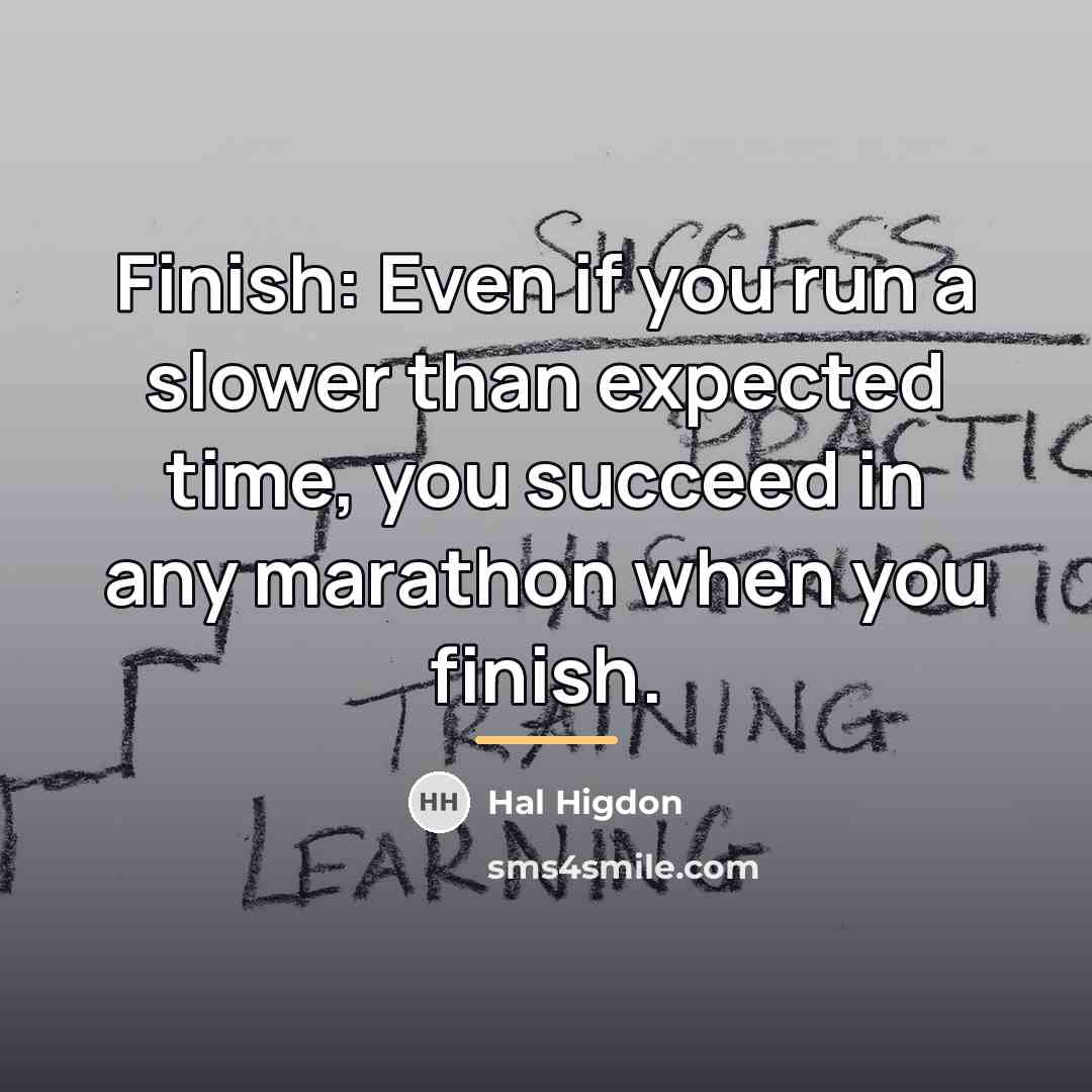 “Finish: Even if you run a slower than expected time,…” quote by Hal Higdon