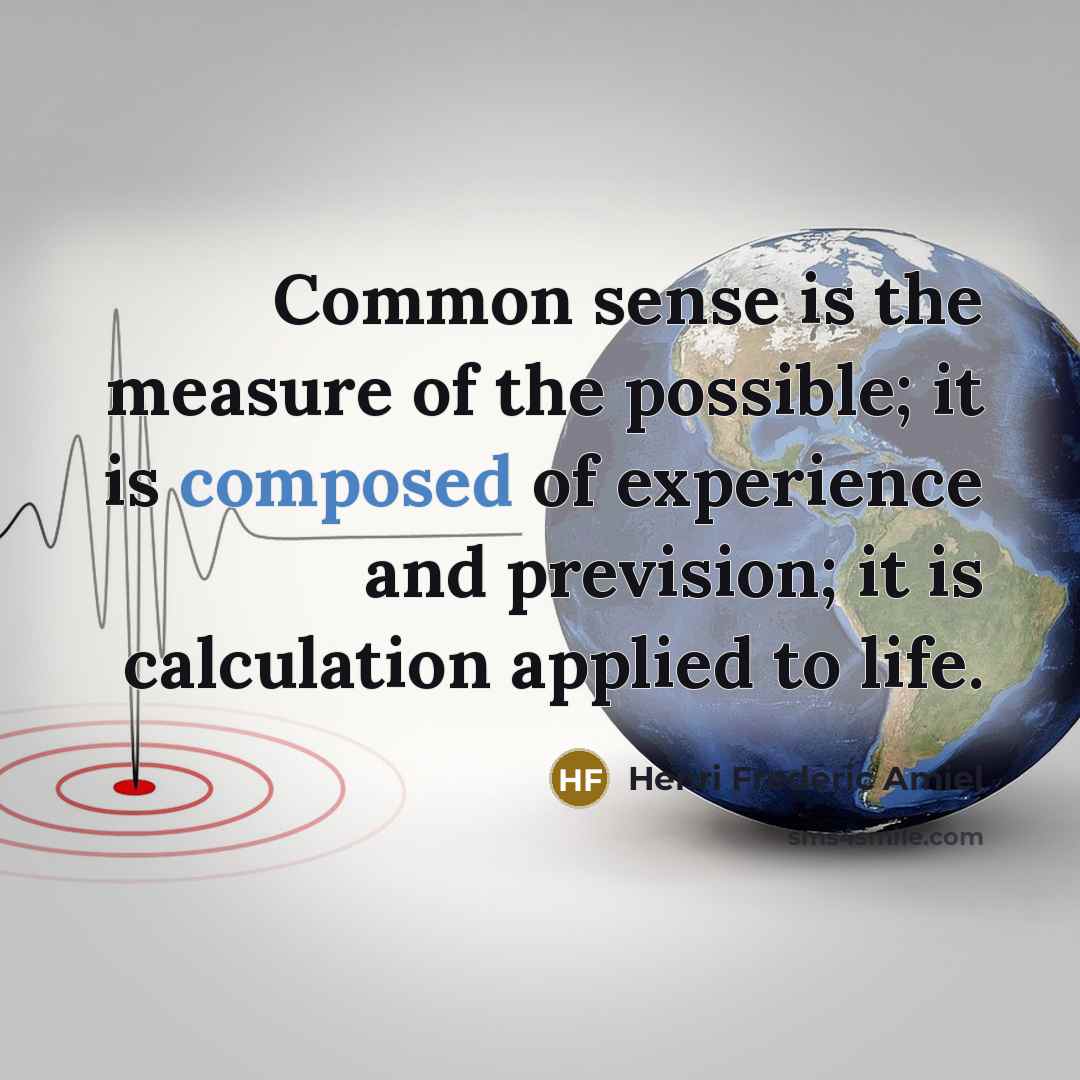 “Common sense is the measure of the possible; it is…” quote by Henri Frederic Amiel