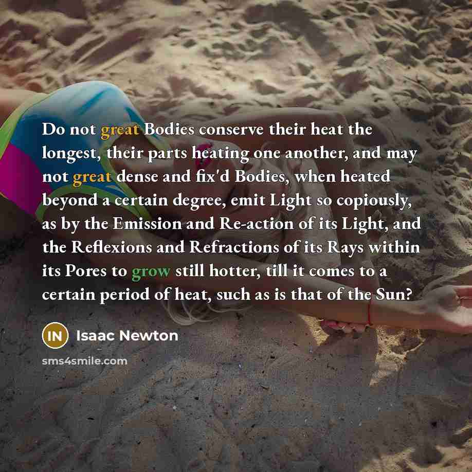 “Do not great Bodies conserve their heat the longest, their…” quote by Isaac Newton