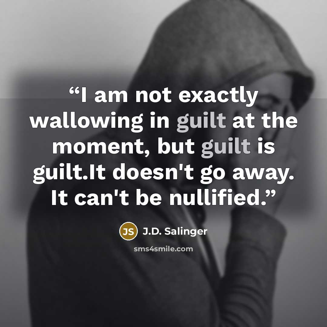“I am not exactly wallowing in guilt at the moment, but guilt is guilt.It doesn't go away. It can't be nullified.” quote by J.D. Salinger