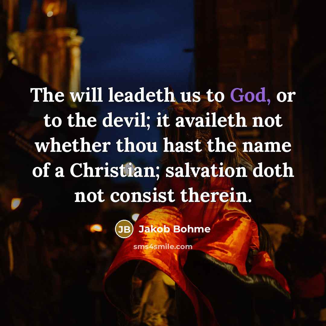 “The will leadeth us to God, or to the devil;…” quote by Jakob Bohme