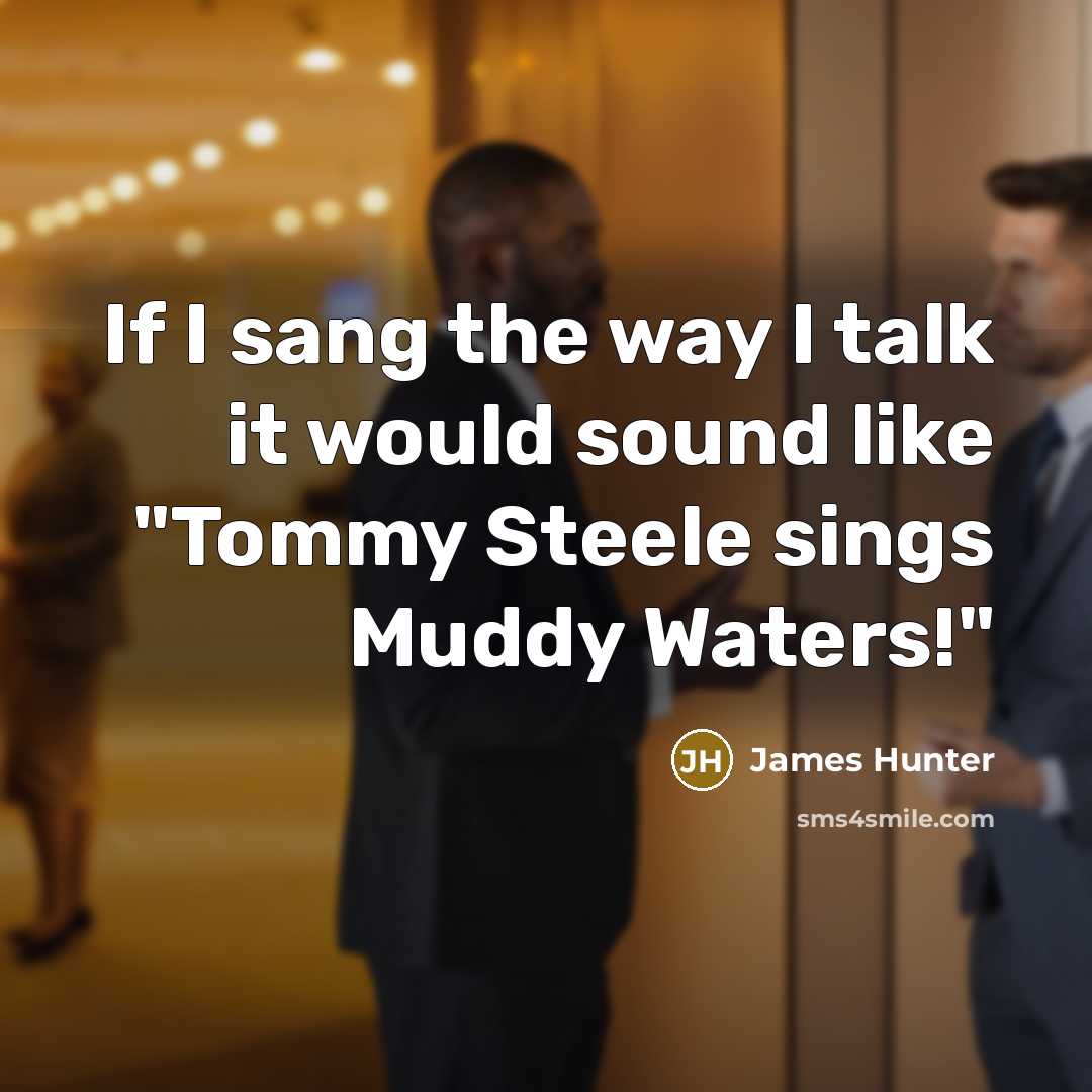 “If I sang the way I talk it would sound…” quote by James Hunter
