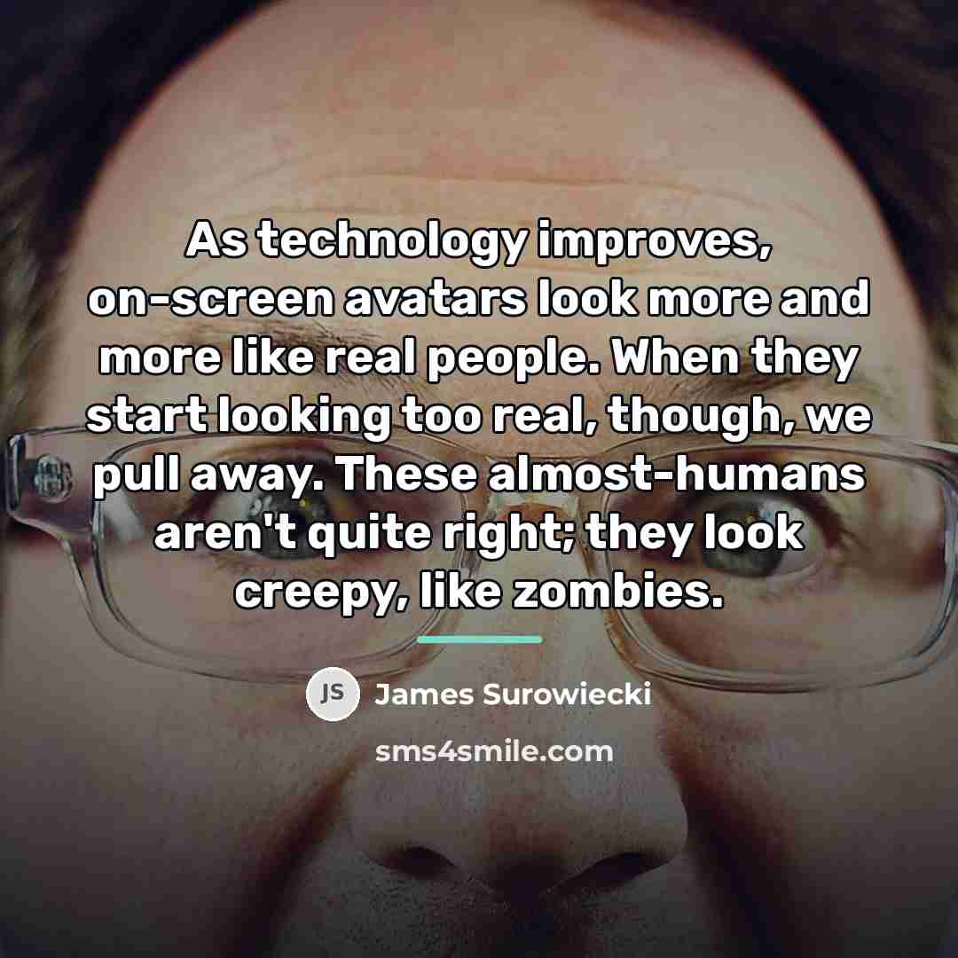 “As technology improves, on-screen avatars look more and more like…” quote by James Surowiecki