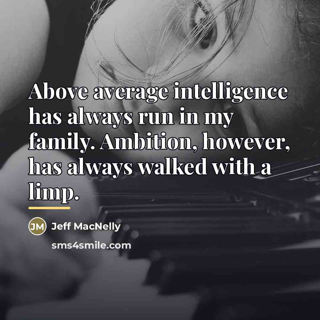 “Above average intelligence has always run in my family. Ambition,…” quote by Jeff MacNelly