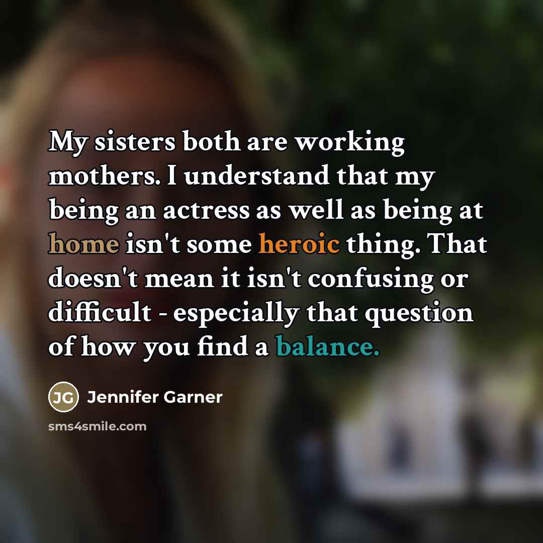 “My sisters both are working mothers. I understand that my…” quote by Jennifer Garner