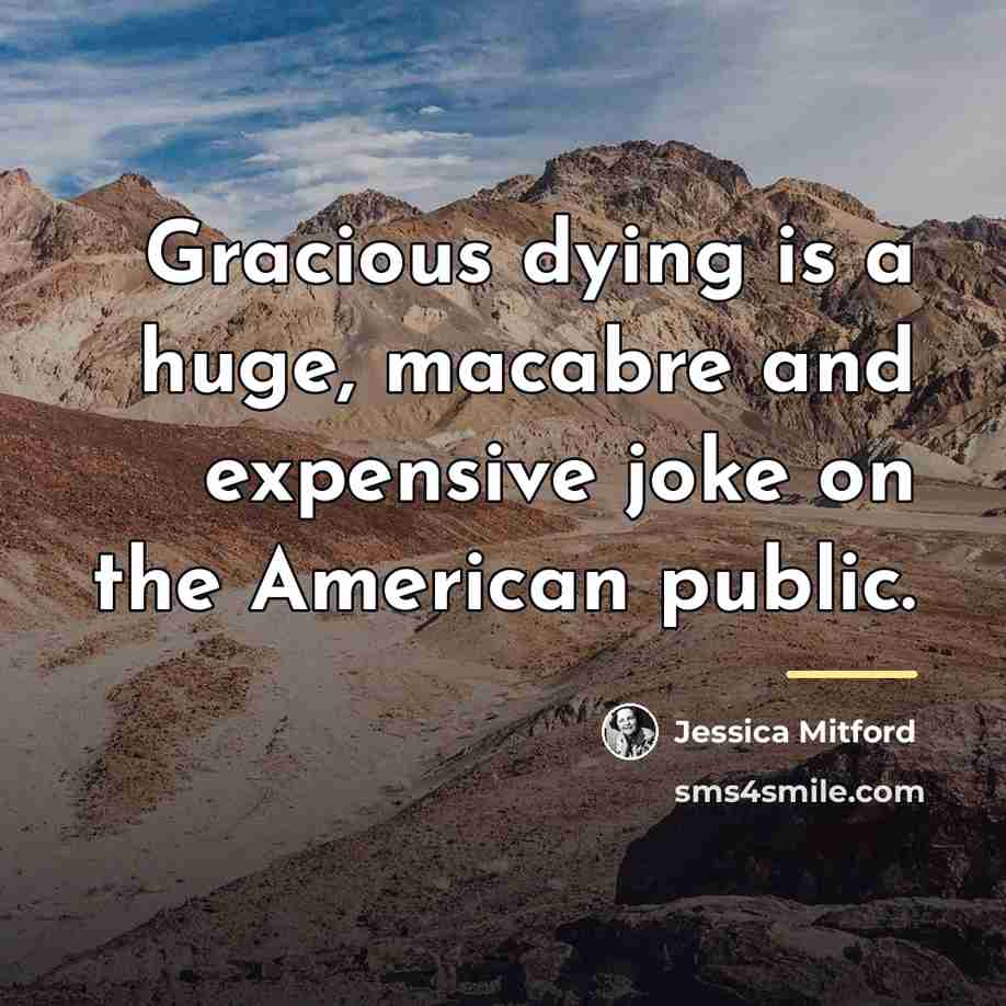 “Gracious dying is a huge, macabre and expensive joke on…” quote by Jessica Mitford