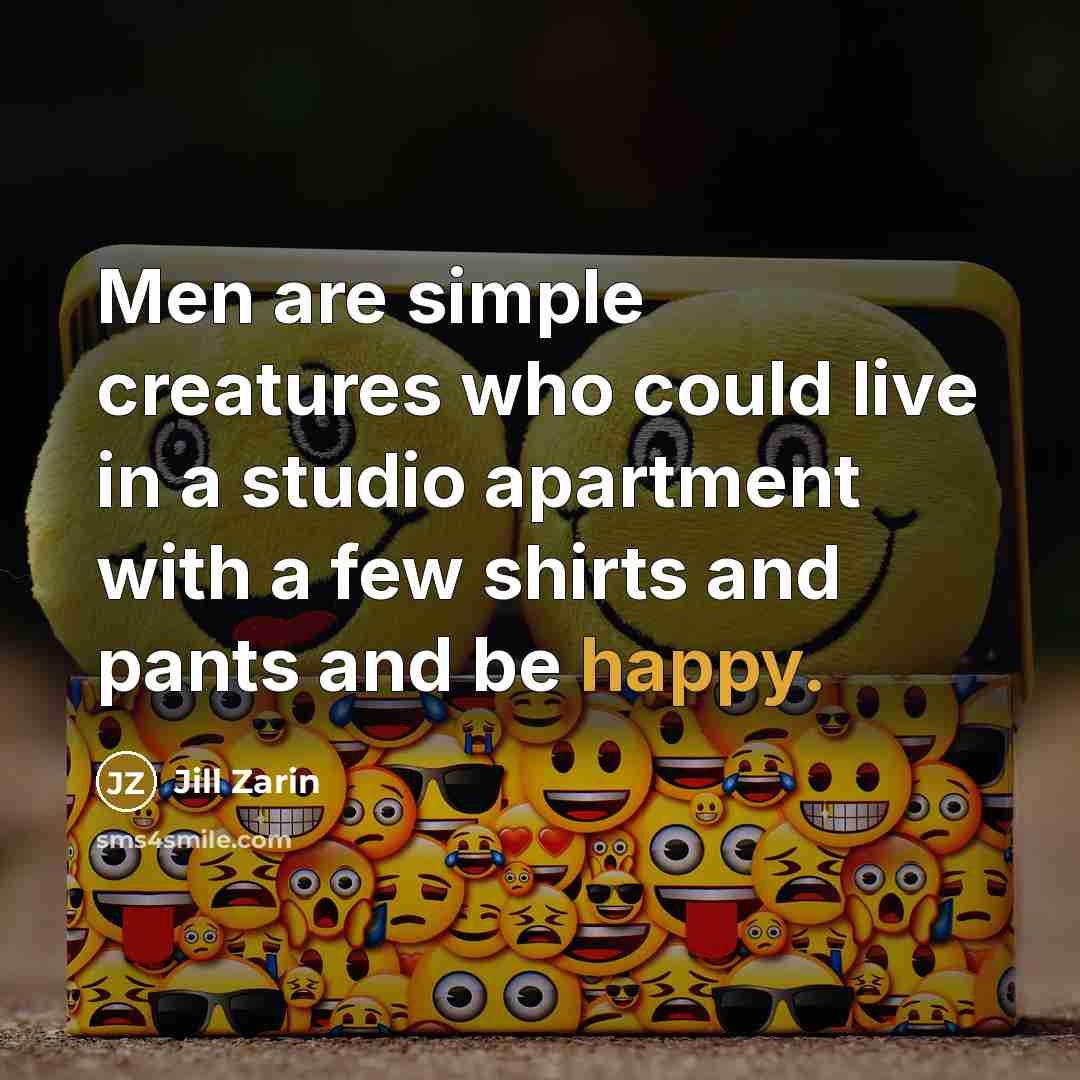 “Men are simple creatures who could live in a studio…” quote by Jill Zarin