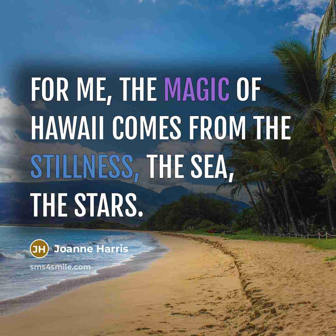 “For me, the magic of Hawaii comes from the stillness,…” quote by Joanne Harris