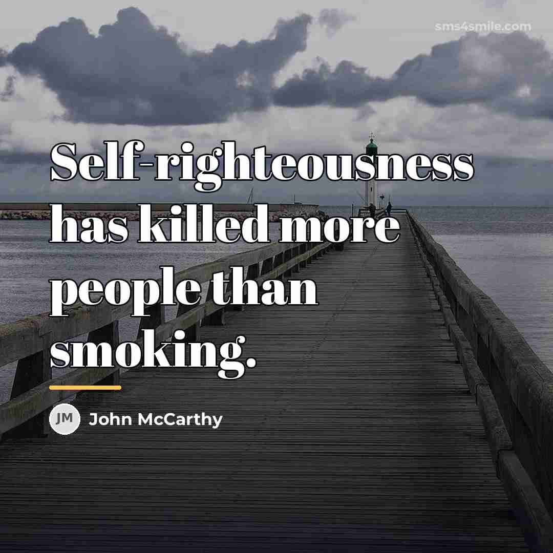 “Self-righteousness has killed more people than smoking.…” quote by John McCarthy