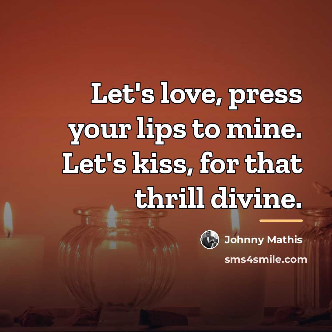 “Let's love, press your lips to mine. Let's kiss, for…” quote by Johnny Mathis