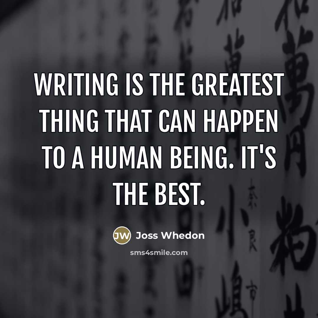 “Writing is the greatest thing that can happen to a…” quote by Joss Whedon