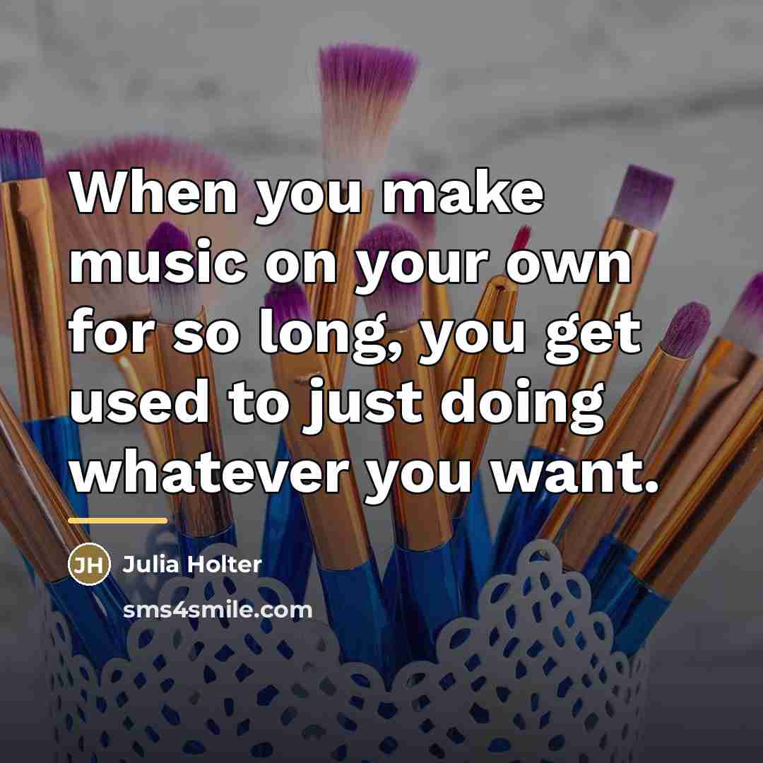 “When you make music on your own for so long,…” quote by Julia Holter