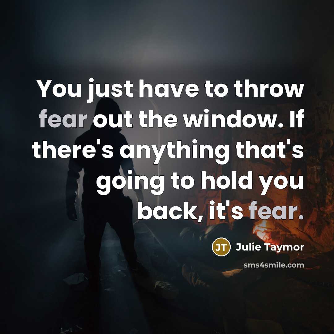 “You just have to throw fear out the window. If…” quote by Julie Taymor
