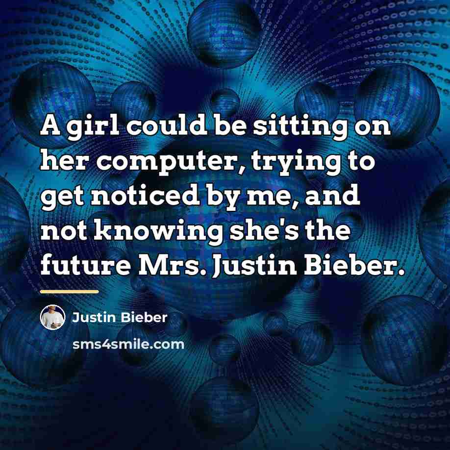 “A girl could be sitting on her computer, trying to…” quote by Justin Bieber