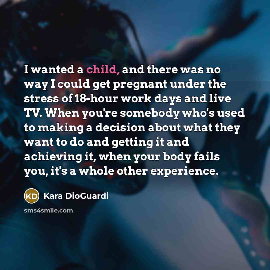 “I wanted a child, and there was no way I…” quote by Kara DioGuardi