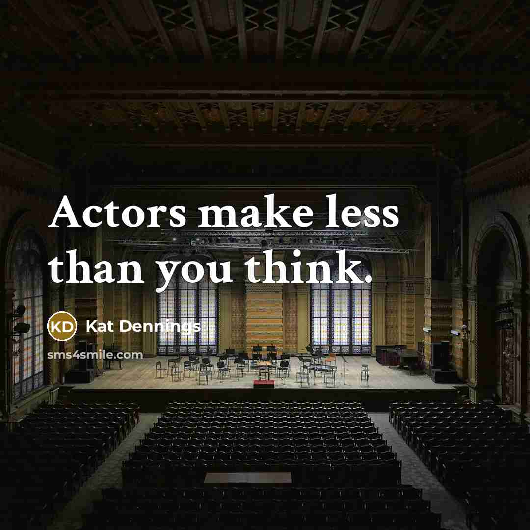 “Actors make less than you think.…” quote by Kat Dennings