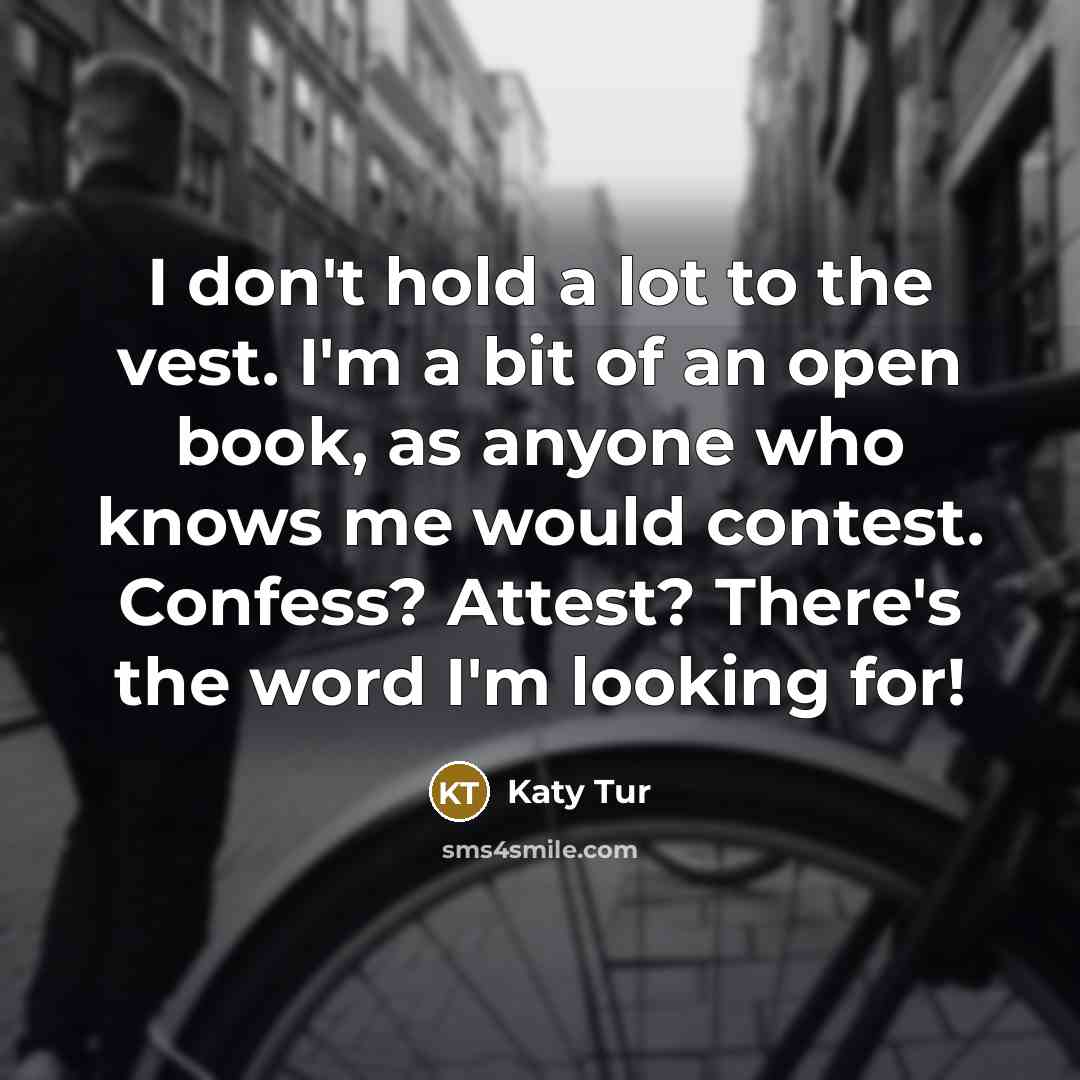 “I don't hold a lot to the vest. I'm a…” quote by Katy Tur