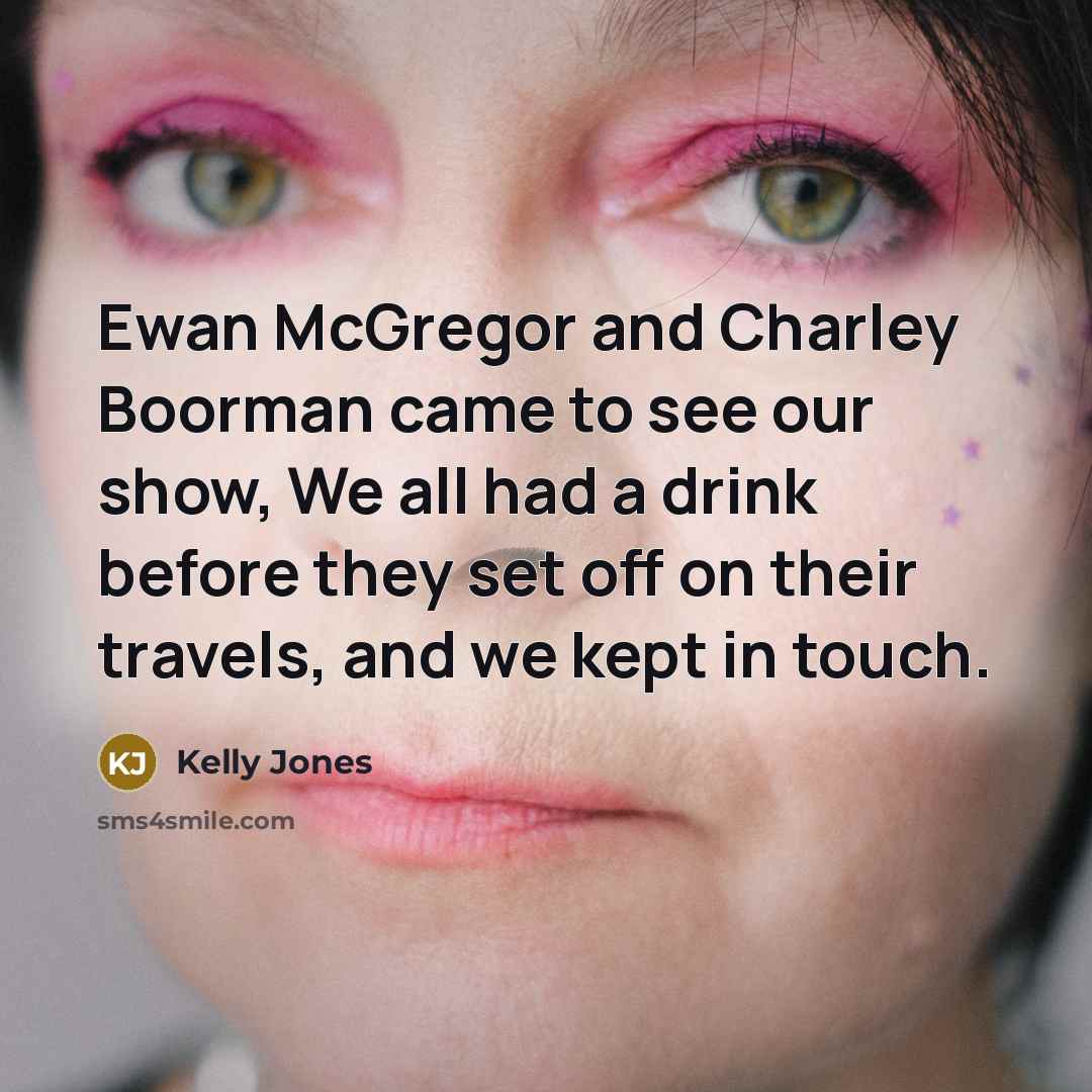 “Ewan McGregor and Charley Boorman came to see our show,…” quote by Kelly Jones