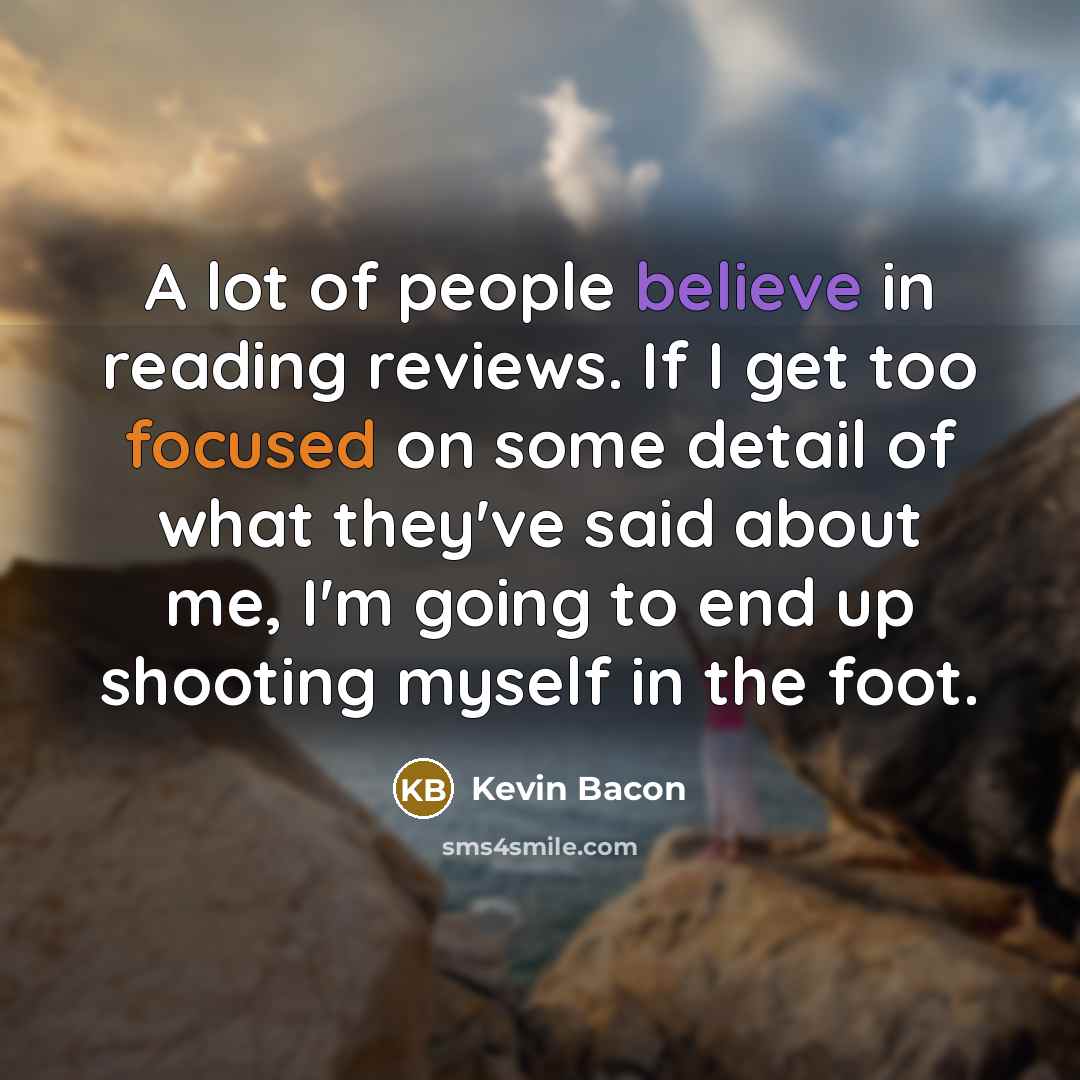 “A lot of people believe in reading reviews. If I…” quote by Kevin Bacon