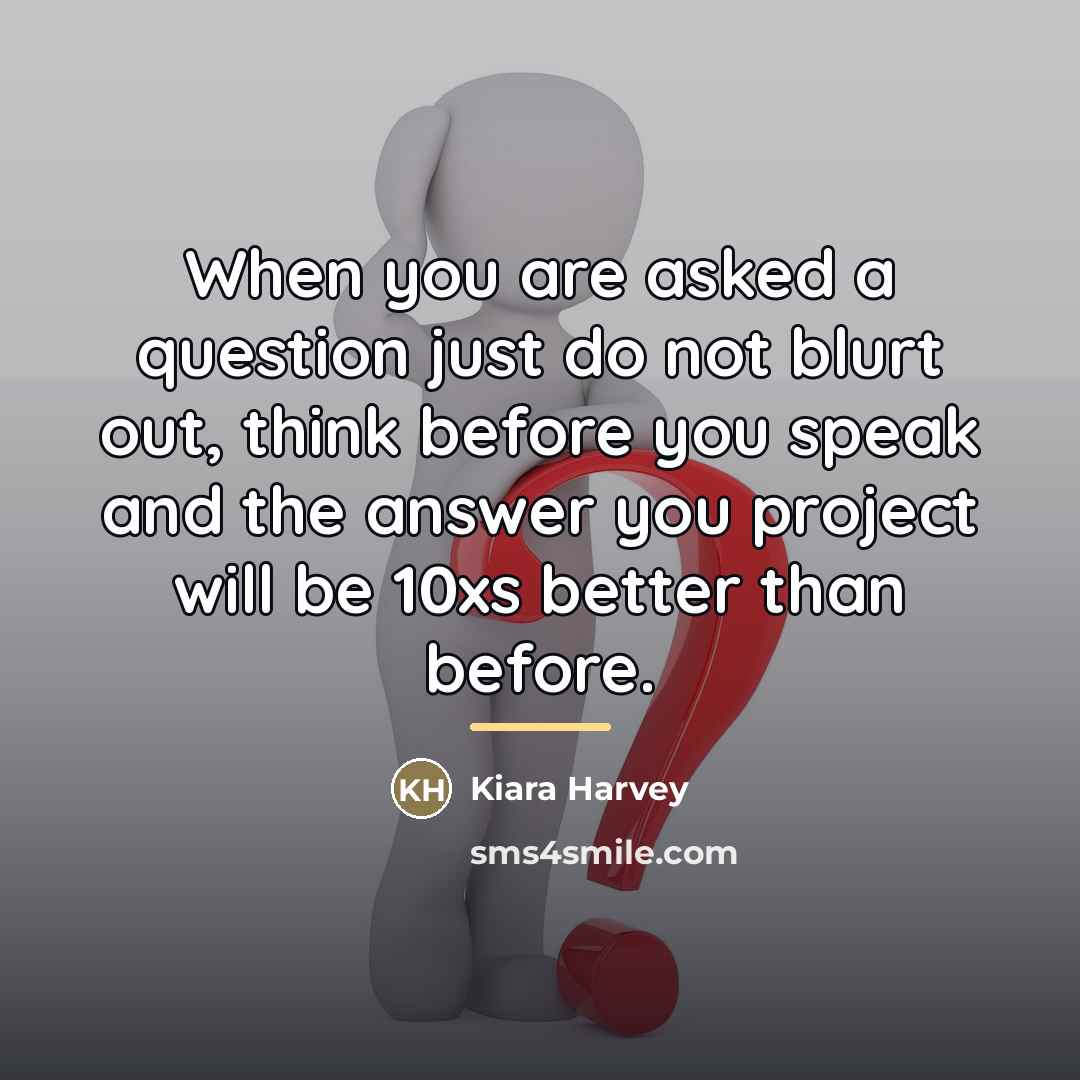 “When you are asked a question just do not blurt…” quote by Kiara Harvey