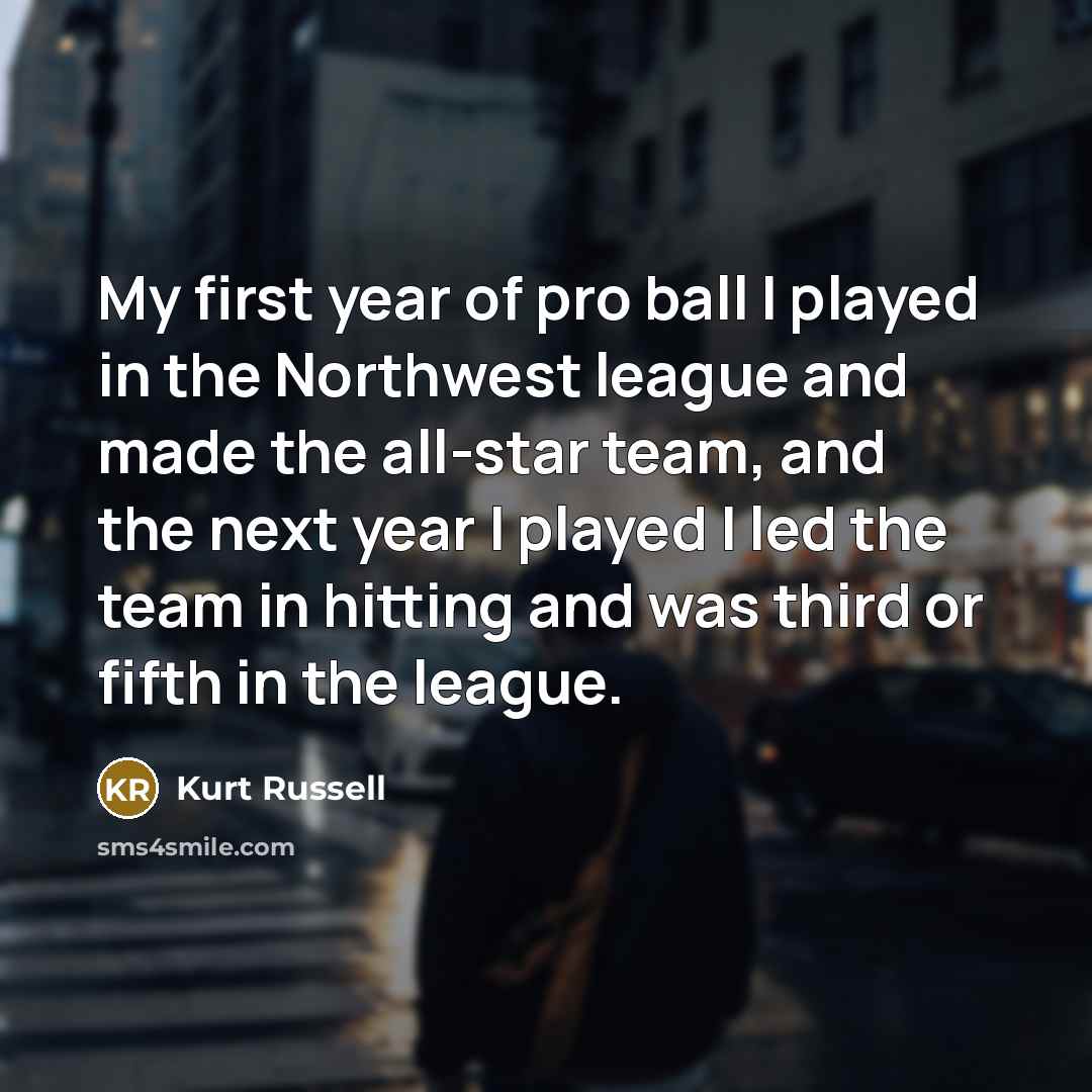 “My first year of pro ball I played in the…” quote by Kurt Russell