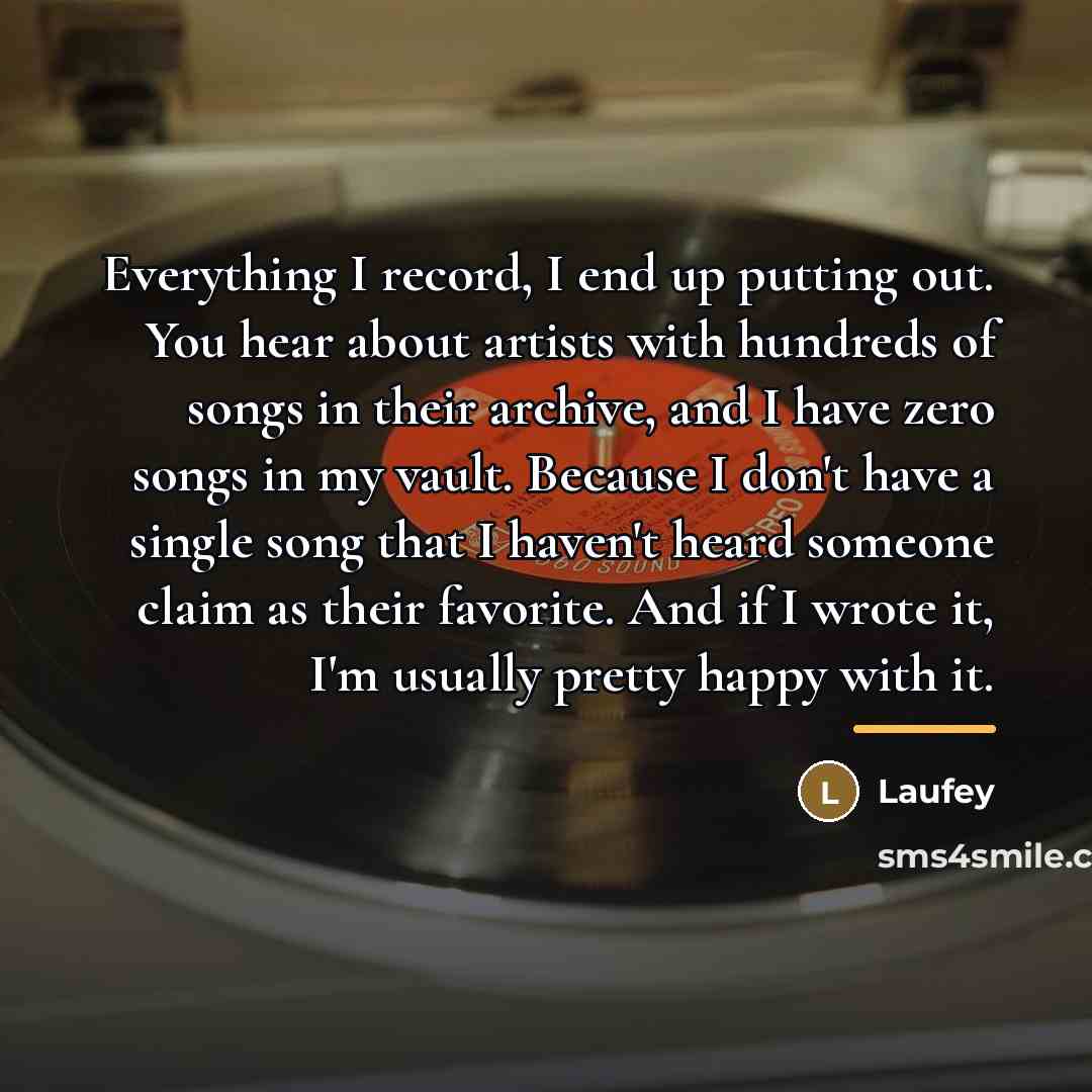“Everything I record, I end up putting out. You hear…” quote by Laufey