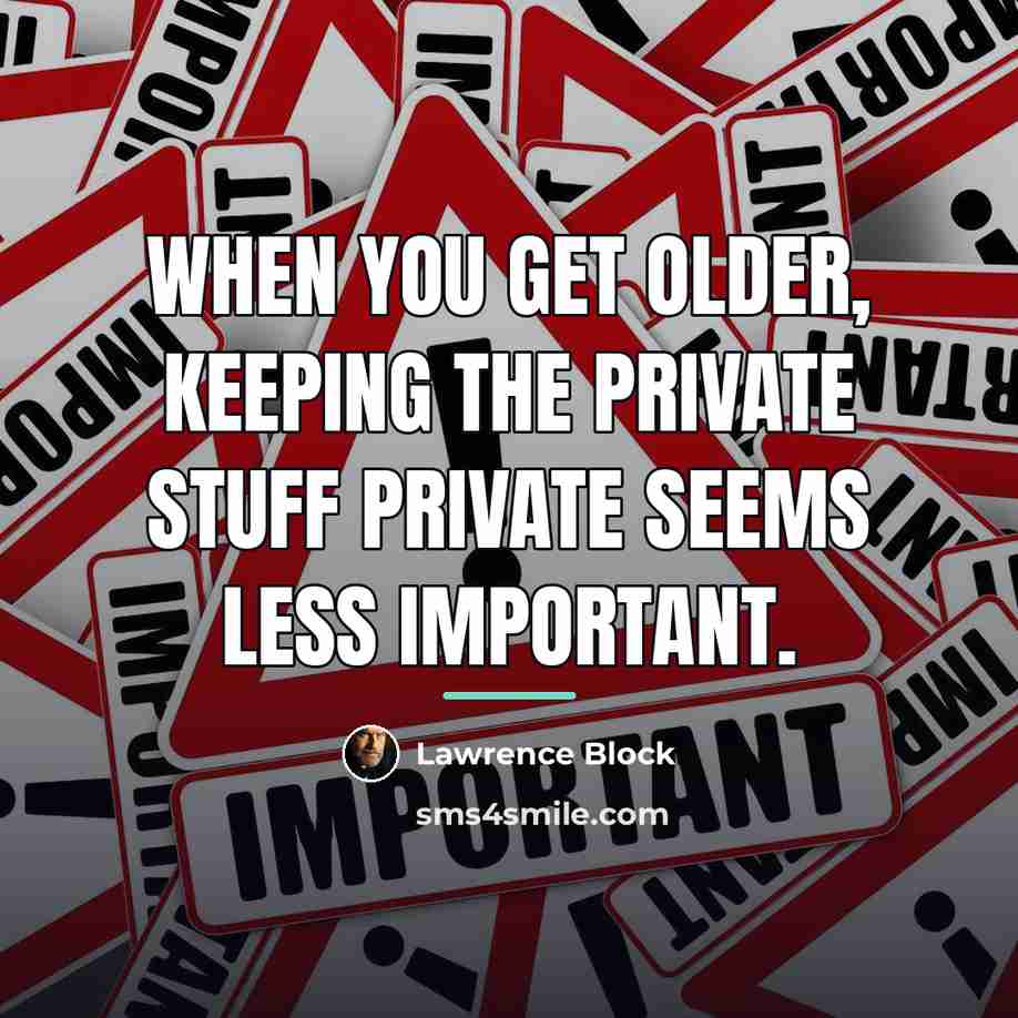 “When you get older, keeping the private stuff private seems…” quote by Lawrence Block
