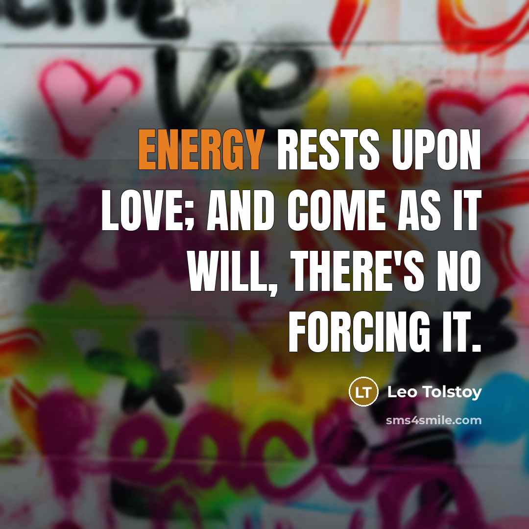 “Energy rests upon love; and come as it will, there's…” quote by Leo Tolstoy