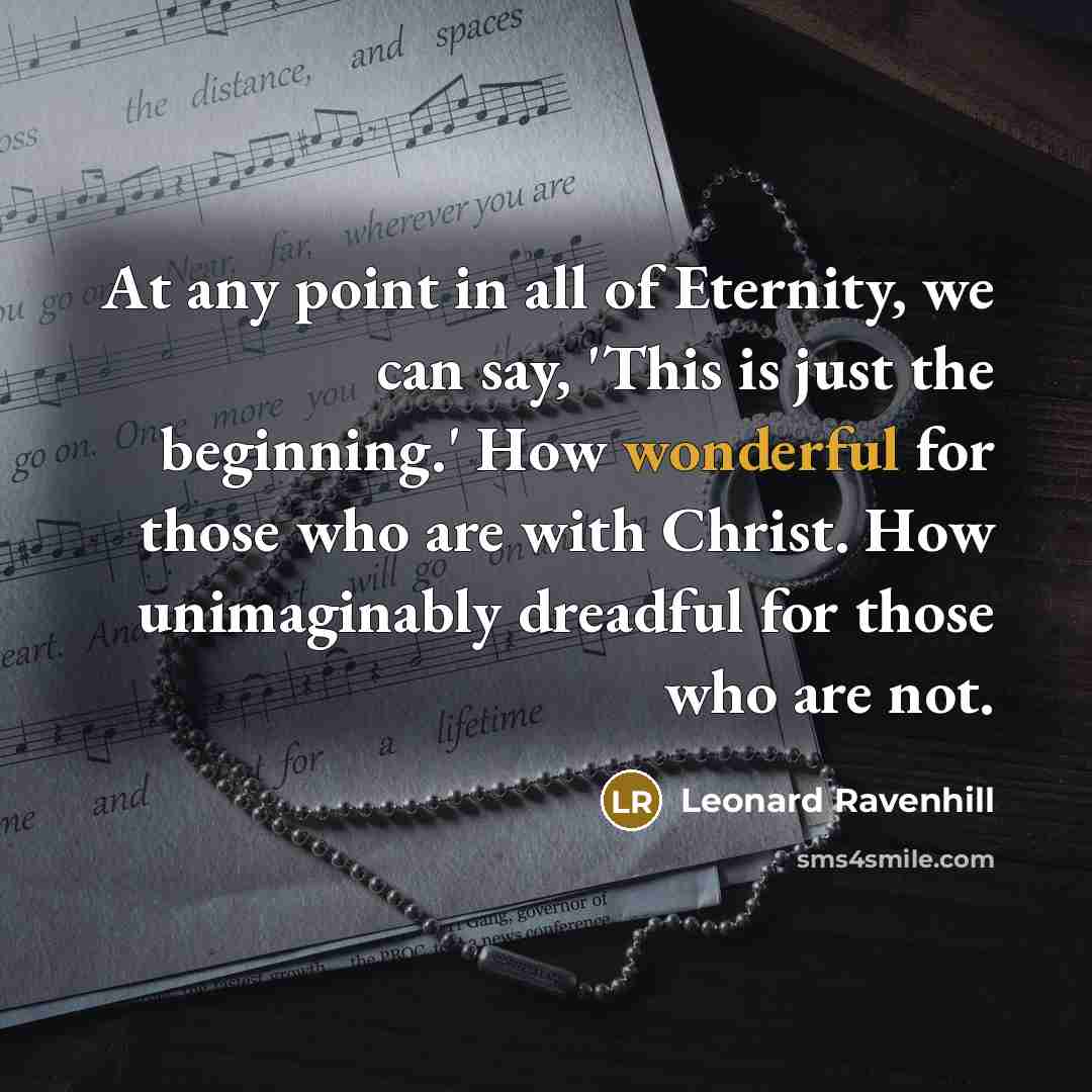 “At any point in all of Eternity, we can say,…” quote by Leonard Ravenhill