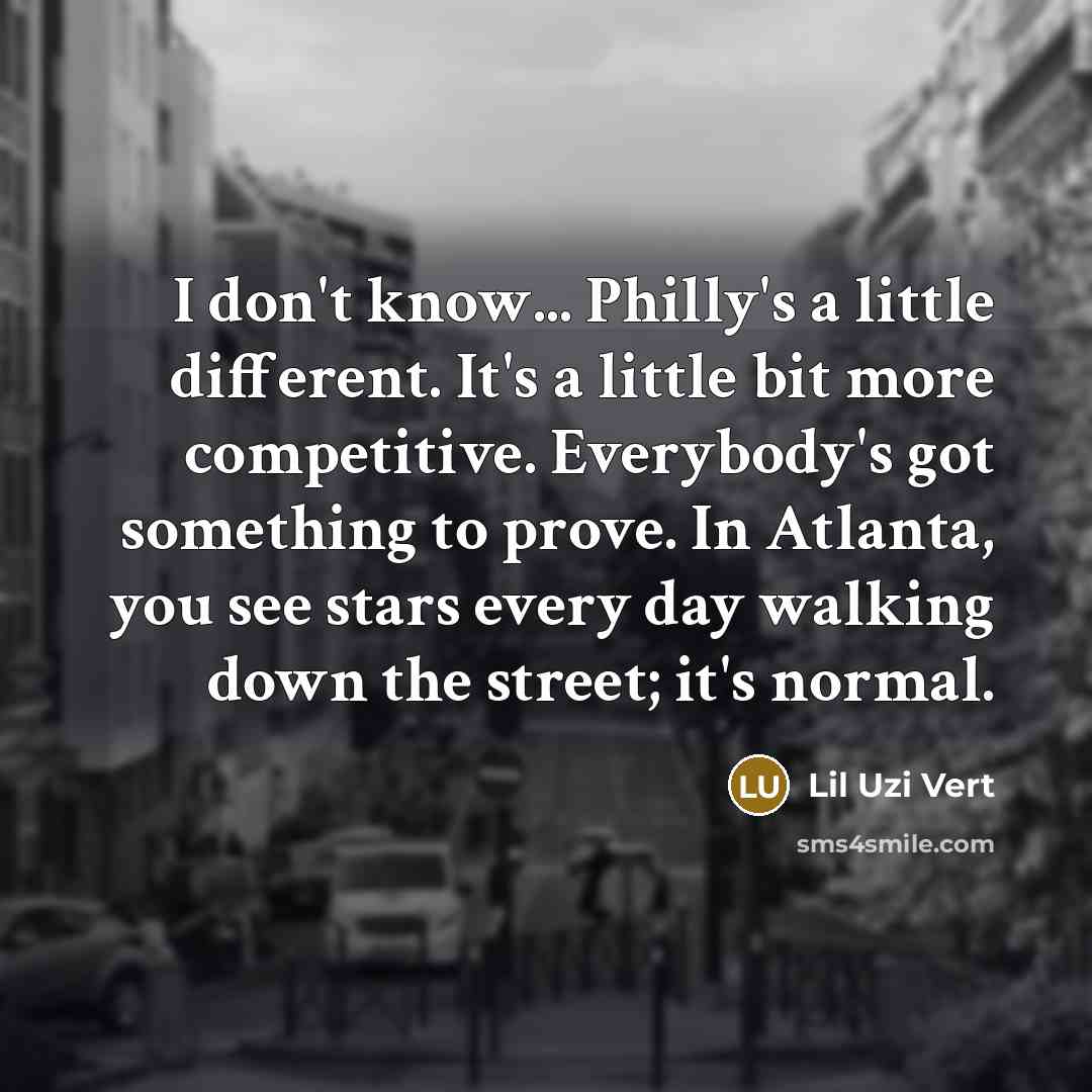 “I don't know... Philly's a little different. It's a little…” quote by Lil Uzi Vert