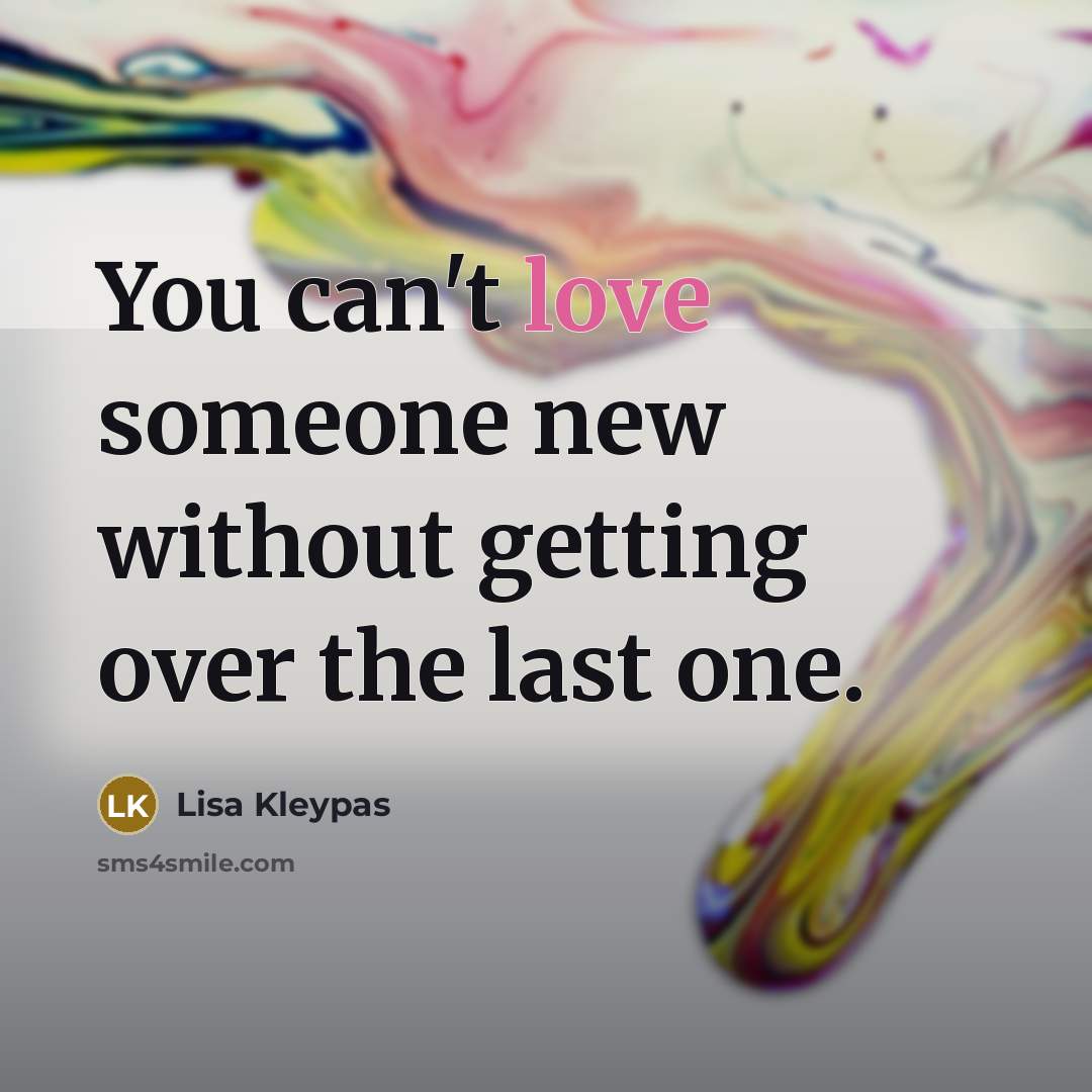 “You can't love someone new without getting over the last…” quote by Lisa Kleypas