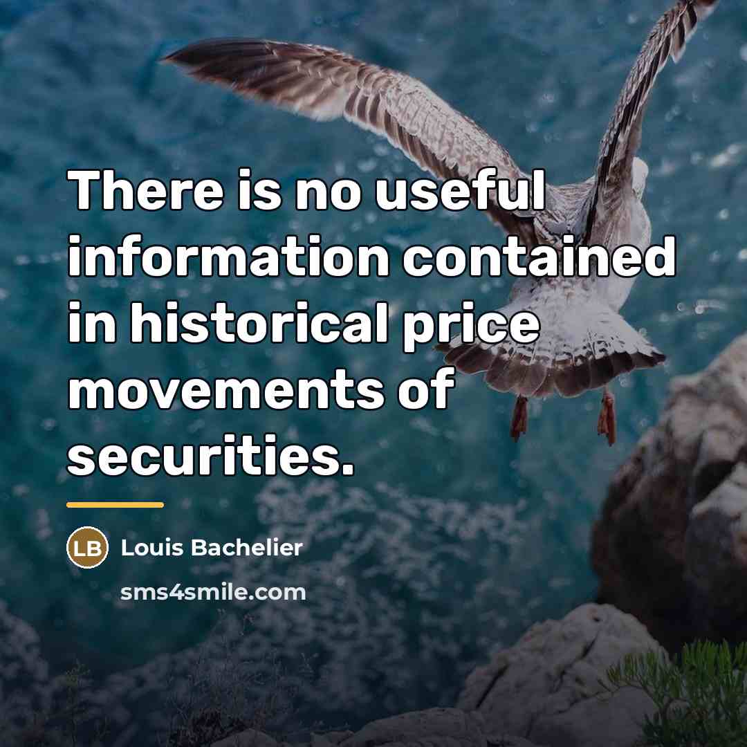 “There is no useful information contained in historical price movements…” quote by Louis Bachelier