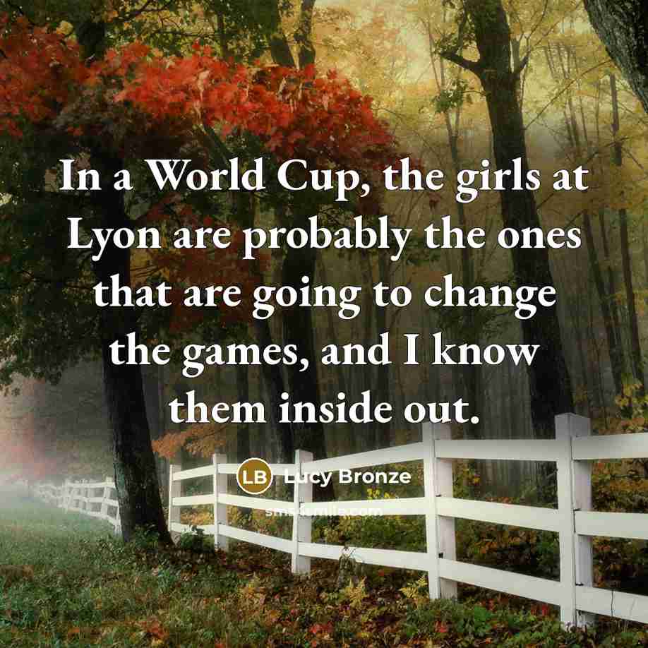 “In a World Cup, the girls at Lyon are probably…” quote by Lucy Bronze